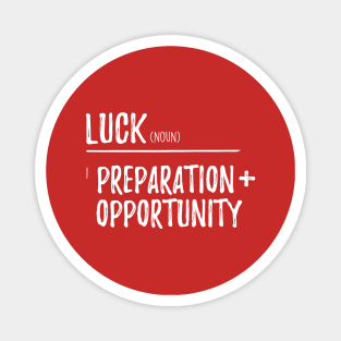 Luck = Preparation + Opportunity Magnet